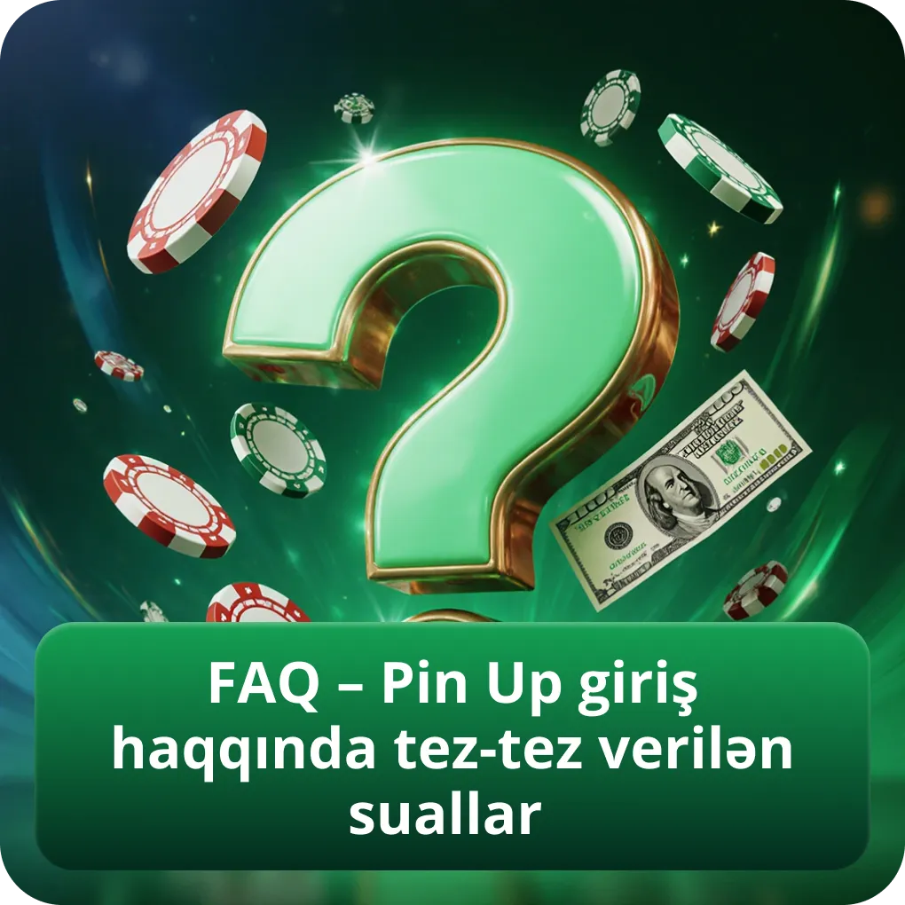 FAQ – Pin Up platformasına giriş barədə tez-tez soruşulan suallar